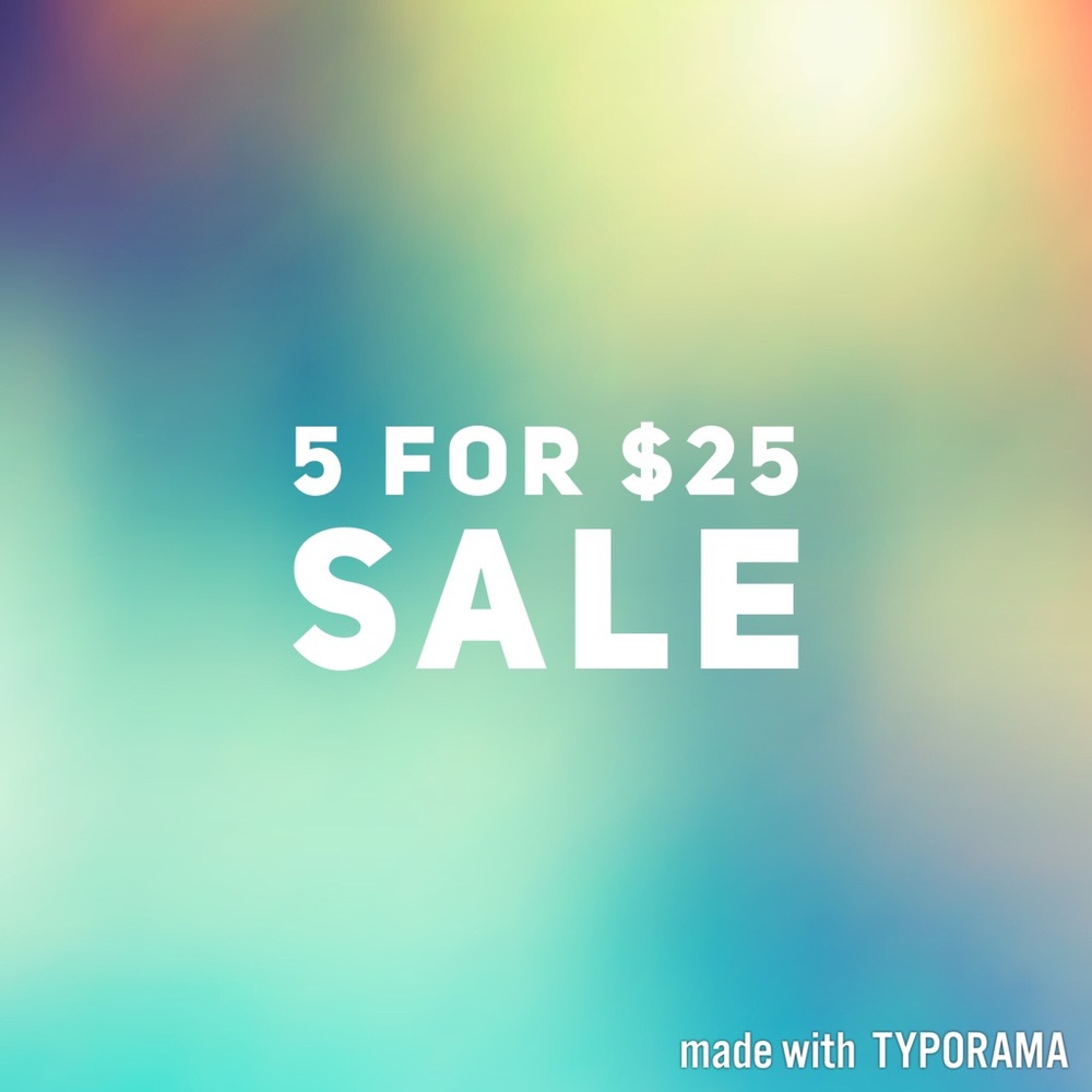 5 for $25 SALE